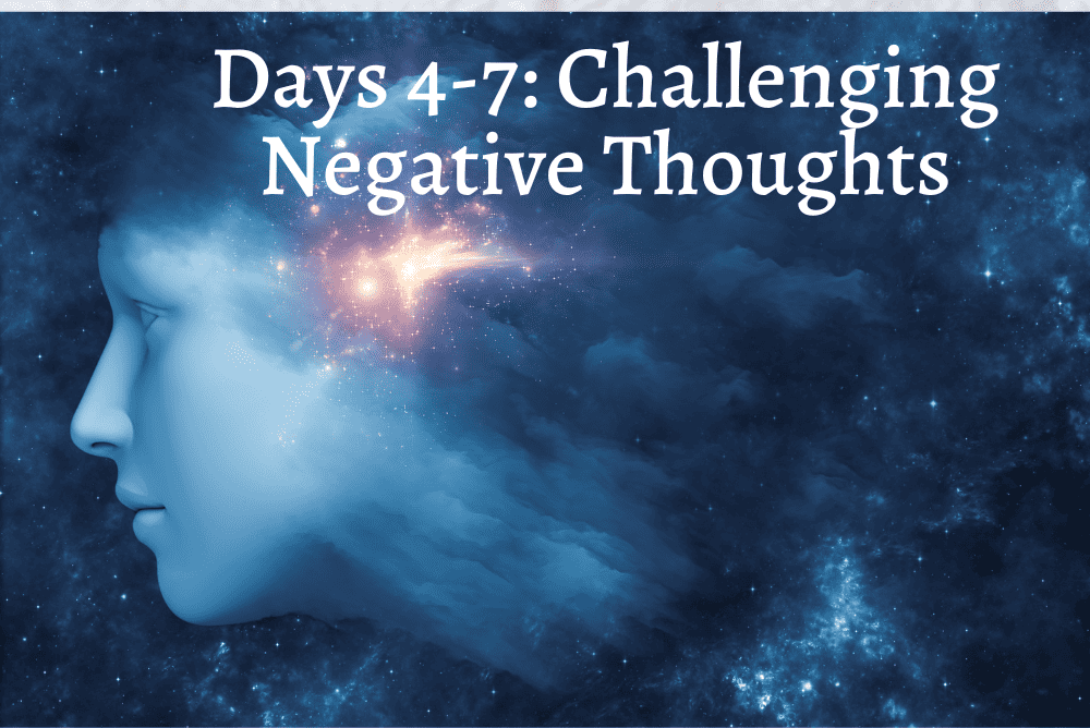 Days 4-7: Challenging Negative Thoughts